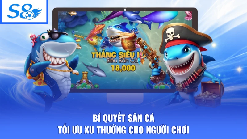Mẹo Chơi Bắn Cá Online S8 - Chiến Thuật Xả Đạn Gom Xu Tối Đa 2 Bí quyết săn cá tối ưu xu thưởng cho người chơi
