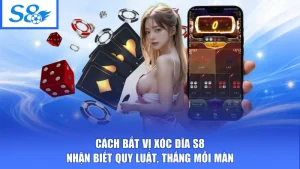 Cách Bắt Vị Xóc Đĩa S8 - Nhận Biết Quy Luật, Thắng Mỗi Màn