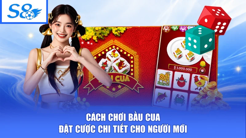 Cách chơi bầu cua đặt cược chi tiết cho người mới