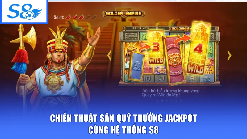 Nổ Hũ S8 3 Chiến thuật săn quỹ thưởng Jackpot cùng hệ thống S8
