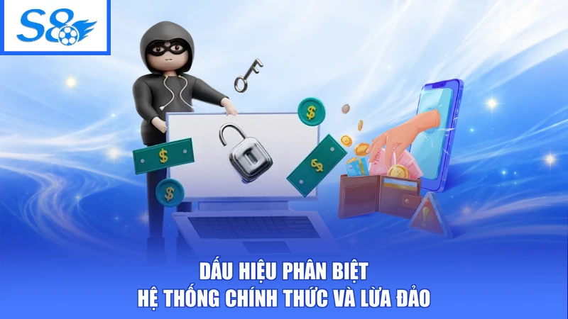 S8 Có Lừa Đảo Không - Sự Thật Minh Bạch, Đánh Giá Khách Quan 3 Dấu hiệu phân biệt hệ thống chính thức và lừa đảo