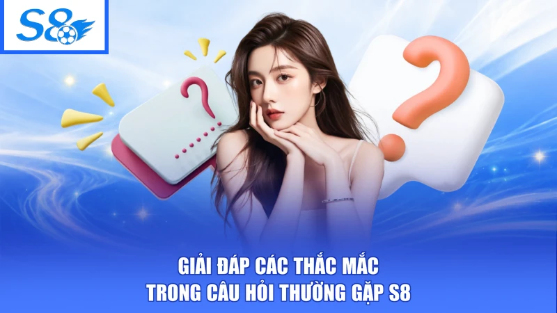 Câu Hỏi Thường Gặp S8 1 Giải đáp các thắc mắc trong câu hỏi thường gặp S8