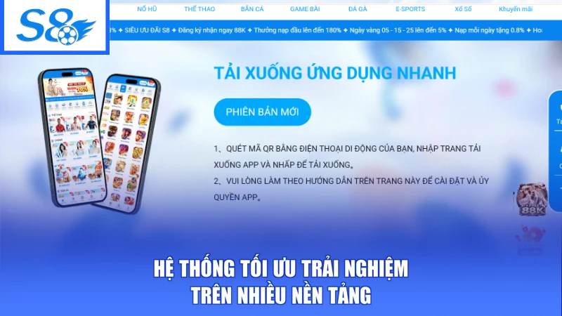 S8 20 Hệ thống tối ưu trải nghiệm trên nhiều nền tảng