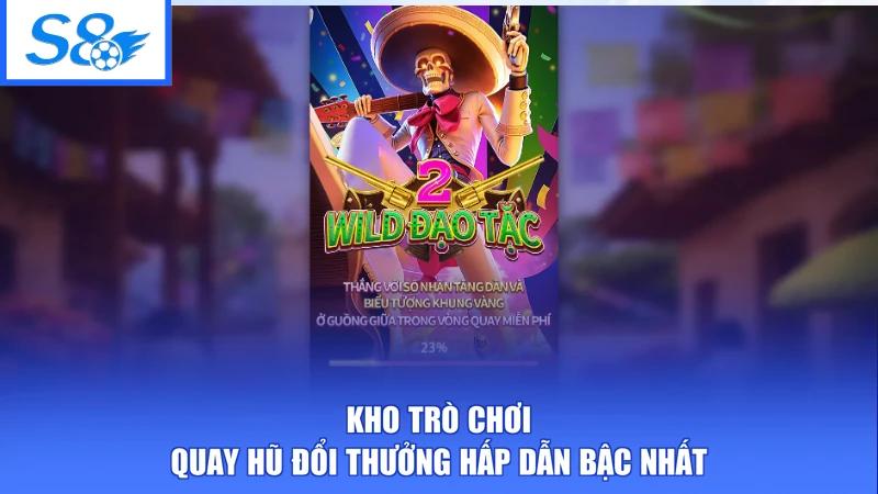 Kho trò chơi quay hũ đổi thưởng hấp dẫn bậc nhất
