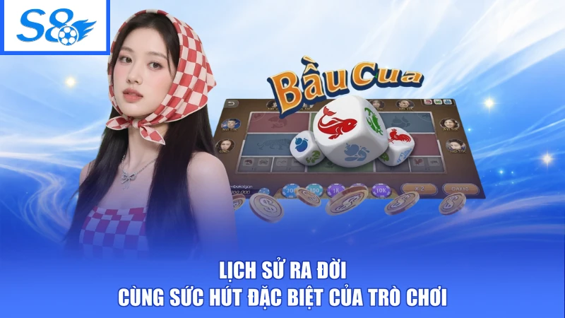 Lịch sử ra đời cùng sức hút đặc biệt của trò chơi