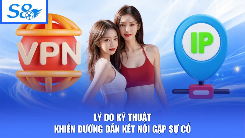 Cách Vào S8 Không Bị Chặn - Đường Link Chuẩn Kết Nối Ổn Định 1 Lý do kỹ thuật khiến đường dẫn kết nối gặp sự cố