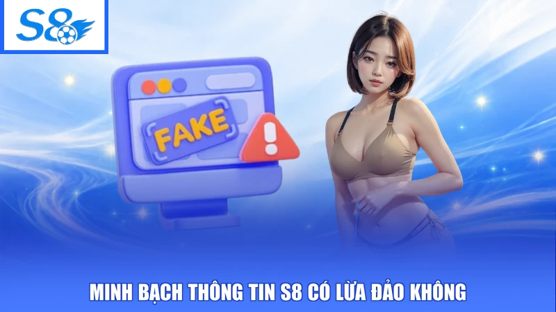 S8 Có Lừa Đảo Không - Sự Thật Minh Bạch, Đánh Giá Khách Quan 1 Minh bạch thông tin S8 có lừa đảo không