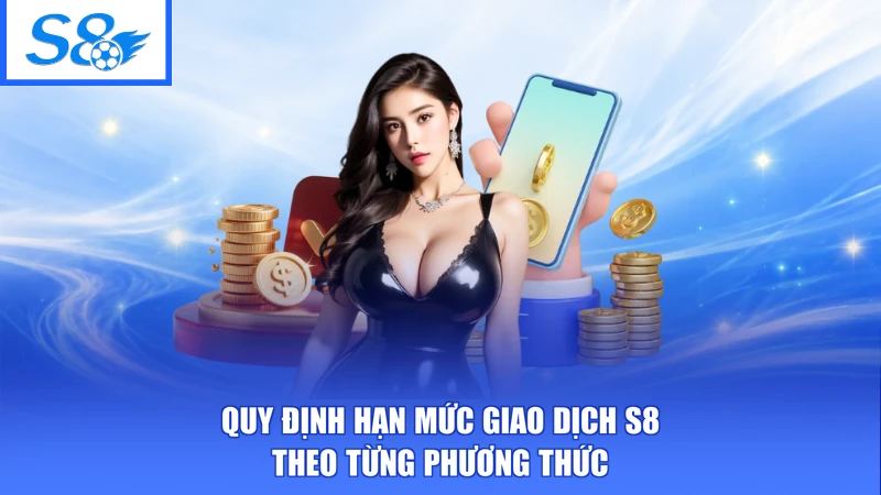 Hạn Mức Giao Dịch S8 - Tra Cứu Dễ Dàng, Chủ Động Dòng Tiền 2 Quy định hạn mức giao dịch S8 theo từng phương thức