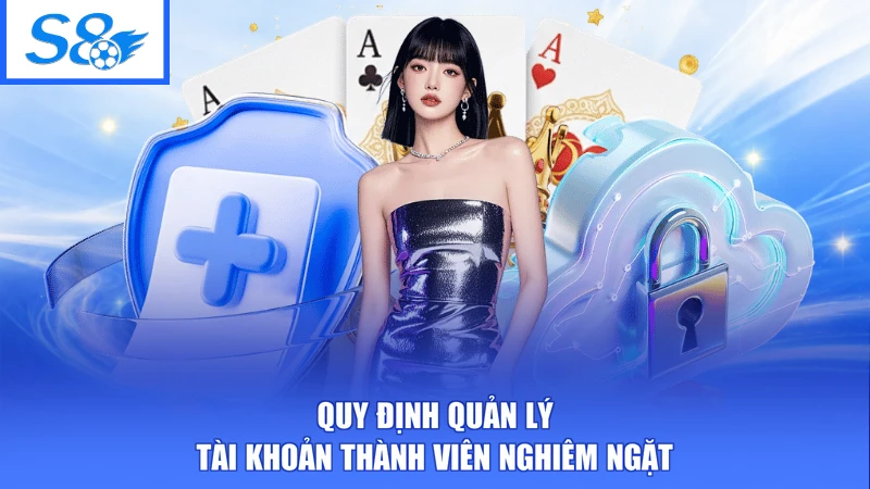 Điều Khoản Sử Dụng S8 2 Quy định quản lý tài khoản thành viên nghiêm ngặt