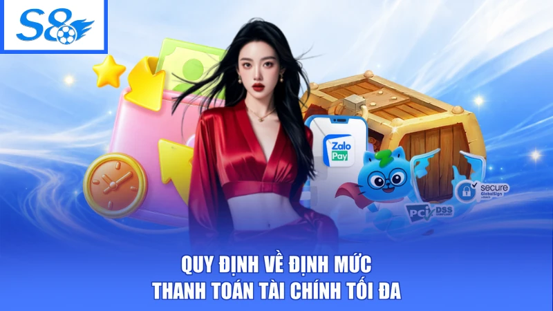 Hạn Mức Giao Dịch S8 - Tra Cứu Dễ Dàng, Chủ Động Dòng Tiền 1 Quy định về định mức thanh toán tài chính tối đa