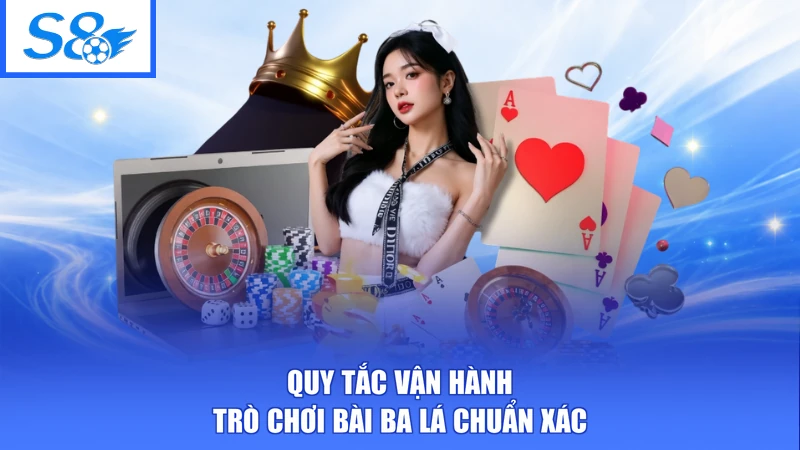 Quy tắc vận hành trò chơi bài ba lá chuẩn xác