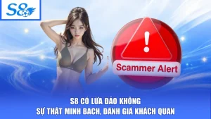 S8 Có Lừa Đảo Không - Sự Thật Minh Bạch, Đánh Giá Khách Quan